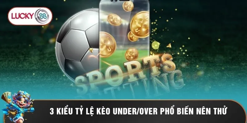 Kèo Trên Dưới Lucky88 - Tuyệt Kỹ Soi Kèo O/U Đọc Vị Trận Đấu 2 3 kiểu tỷ lệ kèo Under/Over phổ biến nên thử