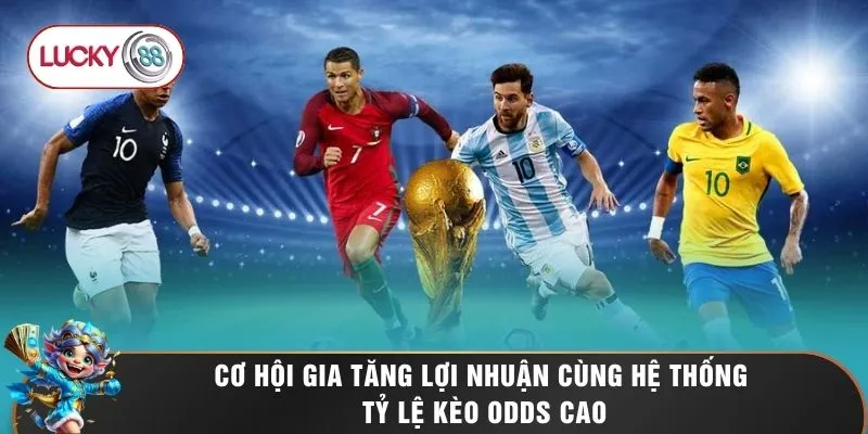 Thể Thao LUCKY88 3 Cơ hội gia tăng lợi nhuận cùng hệ thống tỷ lệ kèo Odds cao