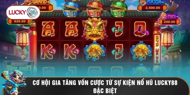Nổ Hũ LUCKY88 1 Cơ hội gia tăng vốn cược từ sự kiện nổ hũ LUCKY88 đặc biệt