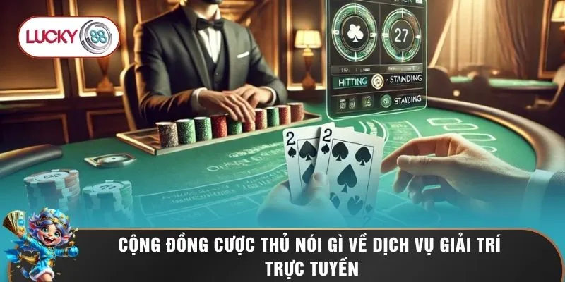 Review LUCKY88 3 Cộng đồng cược thủ nói gì về dịch vụ giải trí trực tuyến