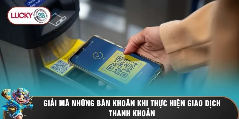 Rút Tiền LUCKY88 - Phương Thức Quy Đổi Điểm Thưởng Uy Tín 3 Giải mã những băn khoăn khi thực hiện giao dịch thanh khoản