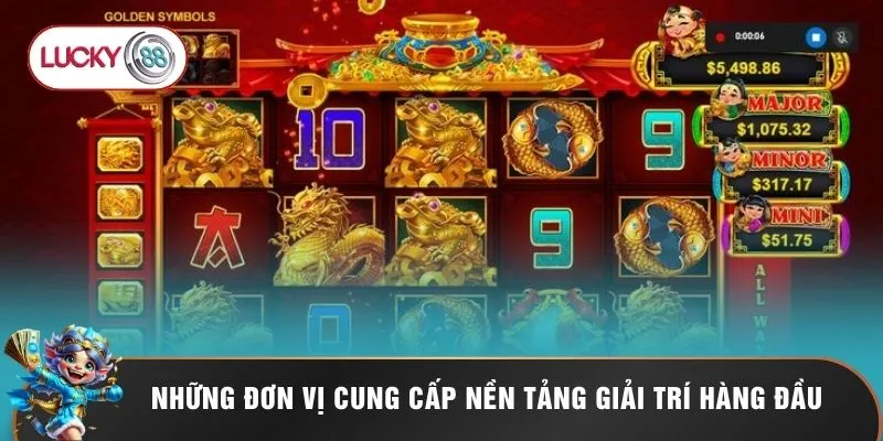 Nổ Hũ LUCKY88 3 Những đơn vị cung cấp nền tảng giải trí hàng đầu