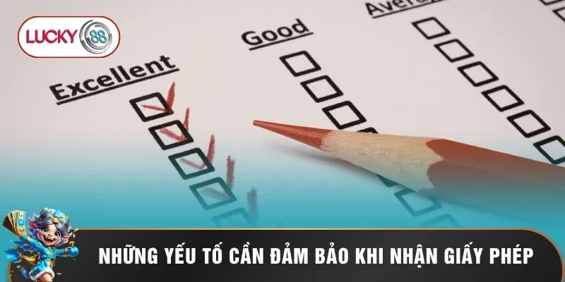 Giấy Phép Hoạt Động Lucky88 - Lá Chắn Khẳng Định Đẳng Cấp 2 Những yếu tố cần đảm bảo khi nhận giấy phép