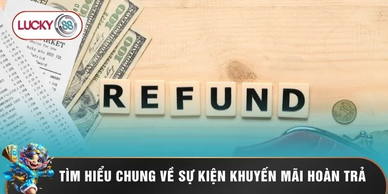 Khuyến Mãi Hoàn Trả Lucky88 - Phao Cứu Sinh Đẳng Cấp 1 Tìm hiểu chung về sự kiện khuyến mãi hoàn trả