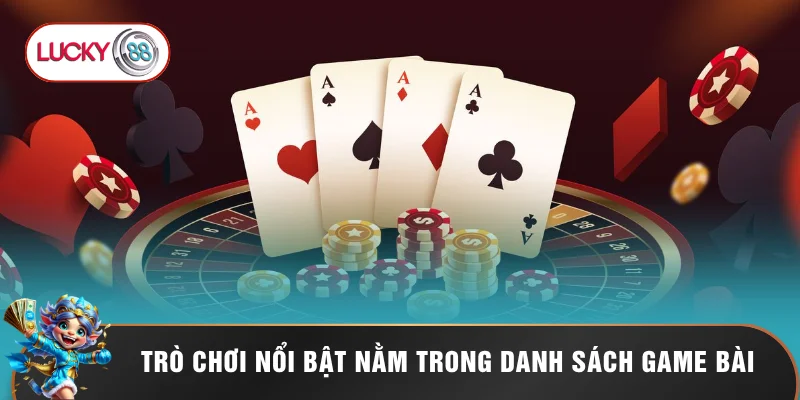 Top 5 Game Bài Tại LUCKY88 Xanh Chín Đáng Chơi Nhất 2026 2 Trò chơi nổi bật nằm trong danh sách game bài