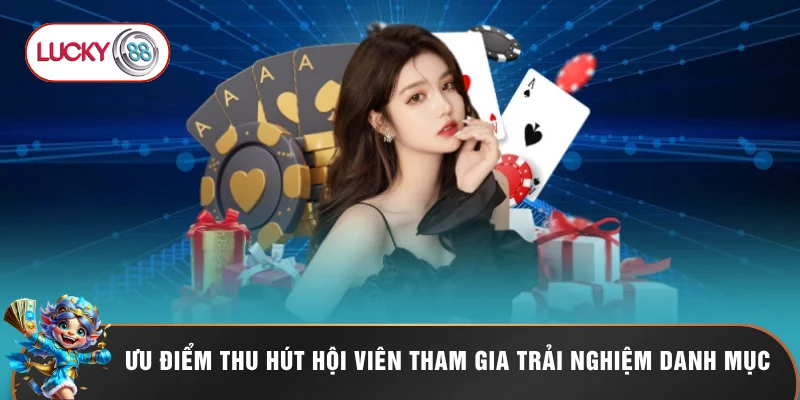 Top 5 Game Bài Tại LUCKY88 Xanh Chín Đáng Chơi Nhất 2026 3 Ưu điểm thu hút hội viên tham gia trải nghiệm danh mục